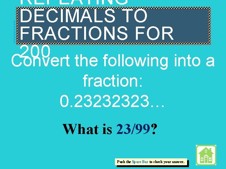 REPEATING DECIMALS TO FRACTIONS FOR 200 Convert the following into a fraction: 0. 2323…