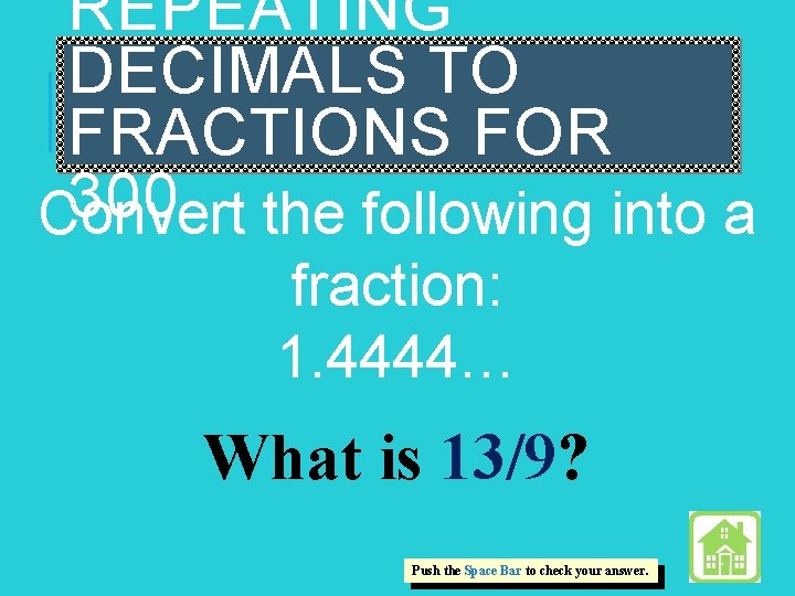 REPEATING DECIMALS TO FRACTIONS FOR 300 Convert the following into a fraction: 1. 4444…