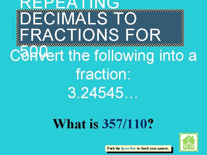 REPEATING DECIMALS TO FRACTIONS FOR 500 Convert the following into a fraction: 3. 24545…