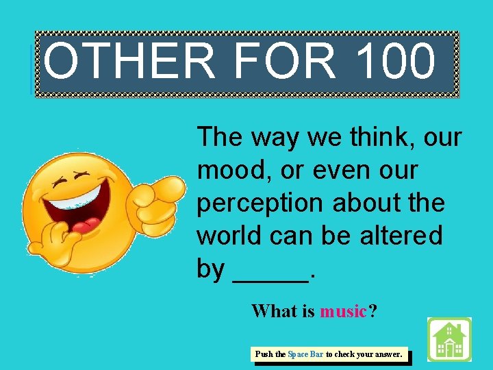 OTHER FOR 100 The way we think, our mood, or even our perception about