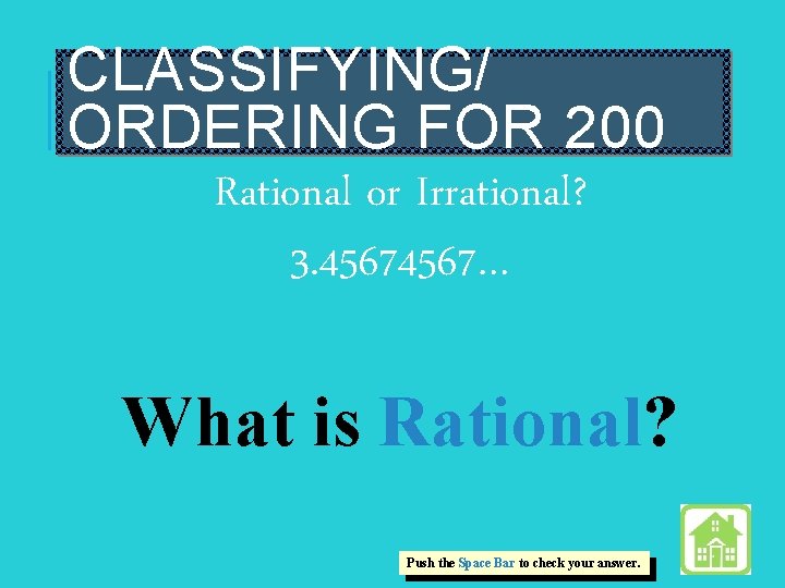 CLASSIFYING/ ORDERING FOR 200 Rational or Irrational? 3. 4567… What is Rational? Push the