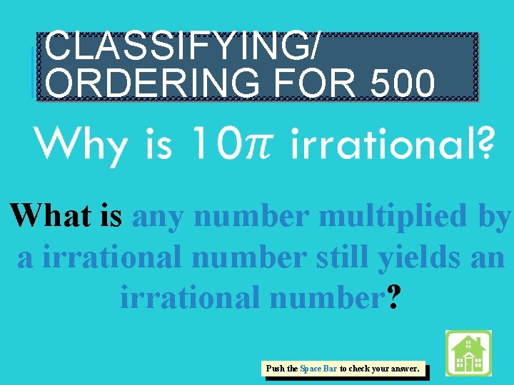 CLASSIFYING/ ORDERING FOR 500 What is any number multiplied by a irrational number still