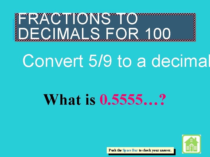 FRACTIONS TO DECIMALS FOR 100 Convert 5/9 to a decimal What is 0. 5555…?