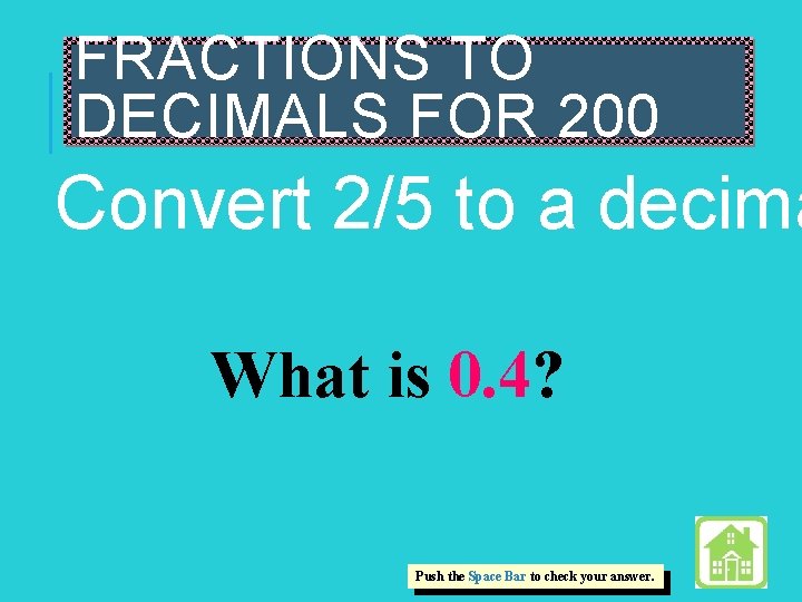 FRACTIONS TO DECIMALS FOR 200 Convert 2/5 to a decima What is 0. 4?