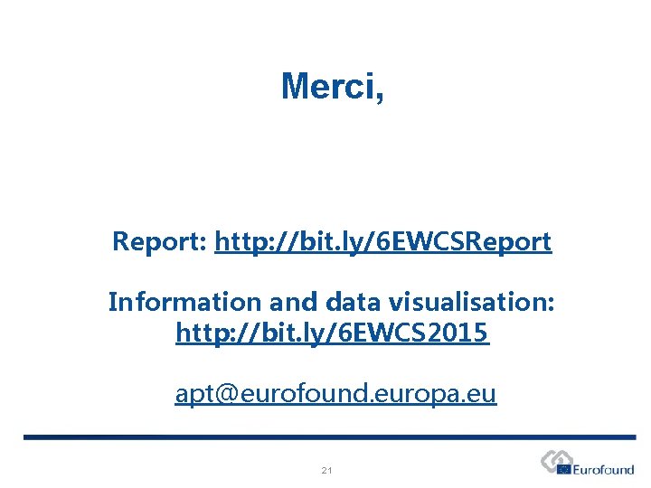 Merci, Report: http: //bit. ly/6 EWCSReport Information and data visualisation: http: //bit. ly/6 EWCS