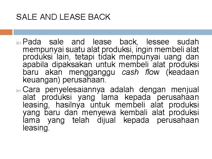SALE AND LEASE BACK Pada sale and lease back, lessee sudah mempunyai suatu alat