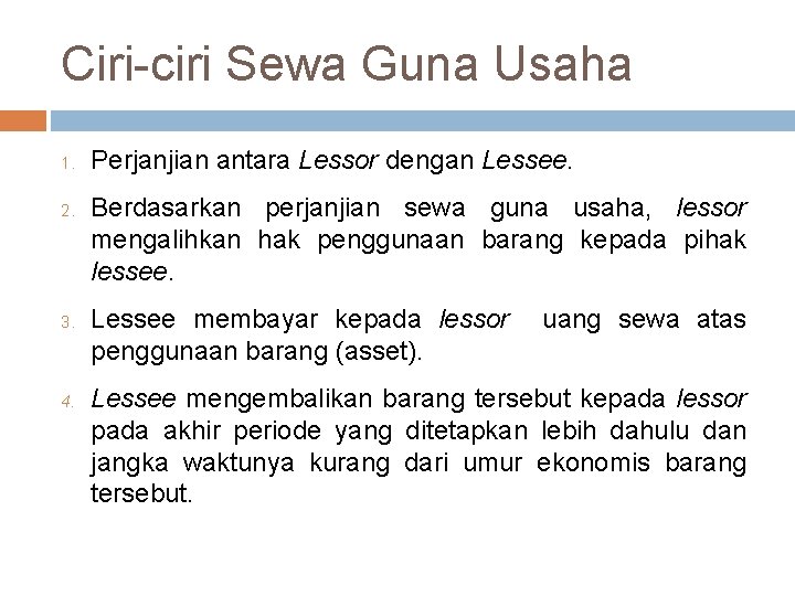 Ciri-ciri Sewa Guna Usaha 1. 2. 3. 4. Perjanjian antara Lessor dengan Lessee. Berdasarkan