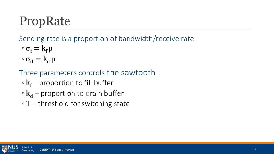 Prop. Rate Sending rate is a proportion of bandwidth/receive rate ◦ σf = kf