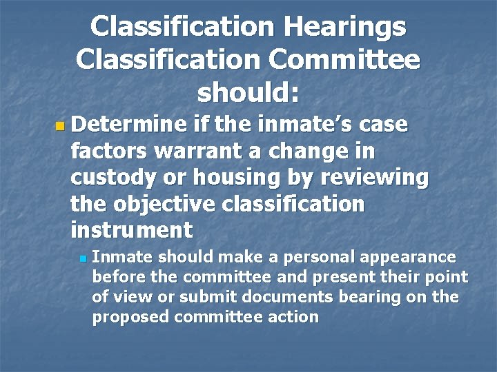 Classification Hearings Classification Committee should: n Determine if the inmate’s case factors warrant a