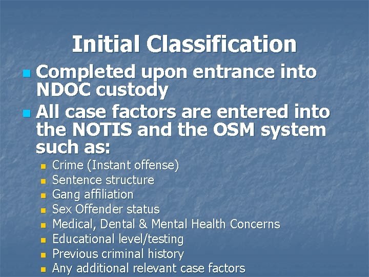 Initial Classification Completed upon entrance into NDOC custody n All case factors are entered