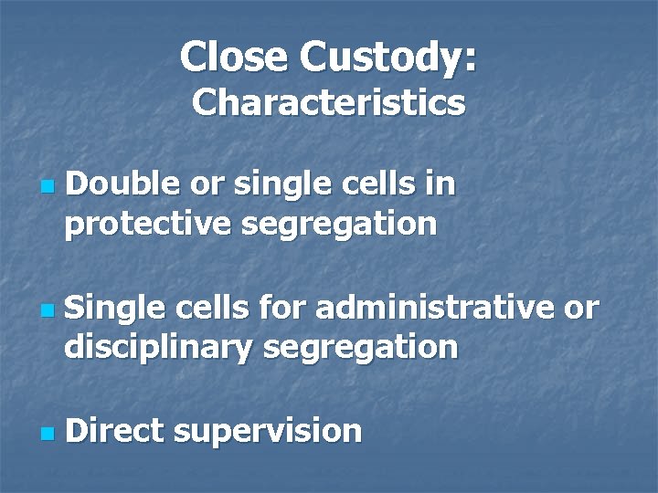 Close Custody: Characteristics n n n Double or single cells in protective segregation Single