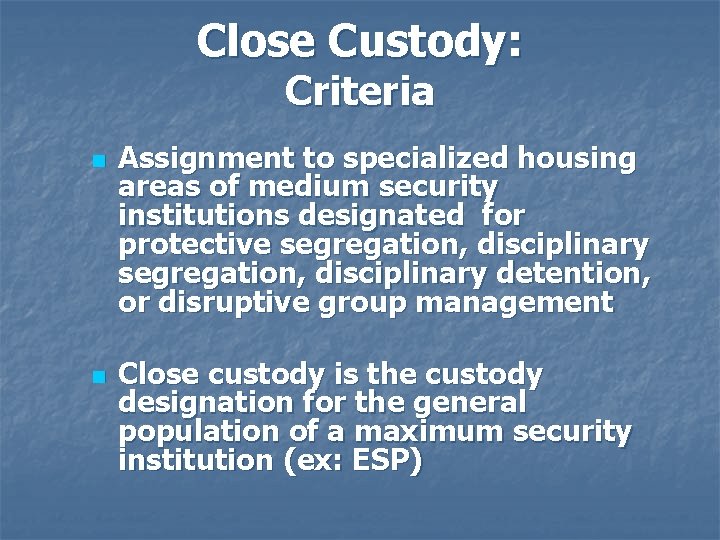 Close Custody: Criteria n n Assignment to specialized housing areas of medium security institutions