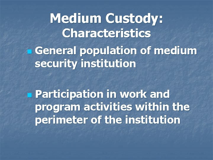 Medium Custody: Characteristics n n General population of medium security institution Participation in work