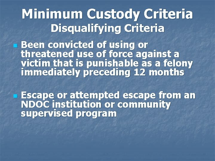 Minimum Custody Criteria Disqualifying Criteria n n Been convicted of using or threatened use