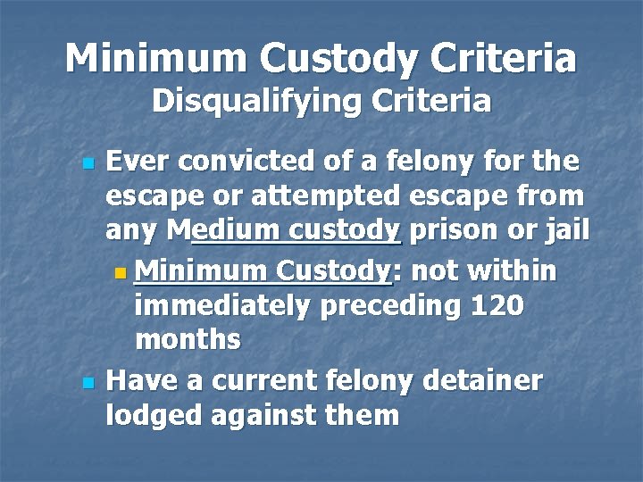 Minimum Custody Criteria Disqualifying Criteria n n Ever convicted of a felony for the