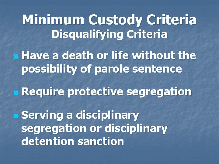 Minimum Custody Criteria Disqualifying Criteria n n n Have a death or life without