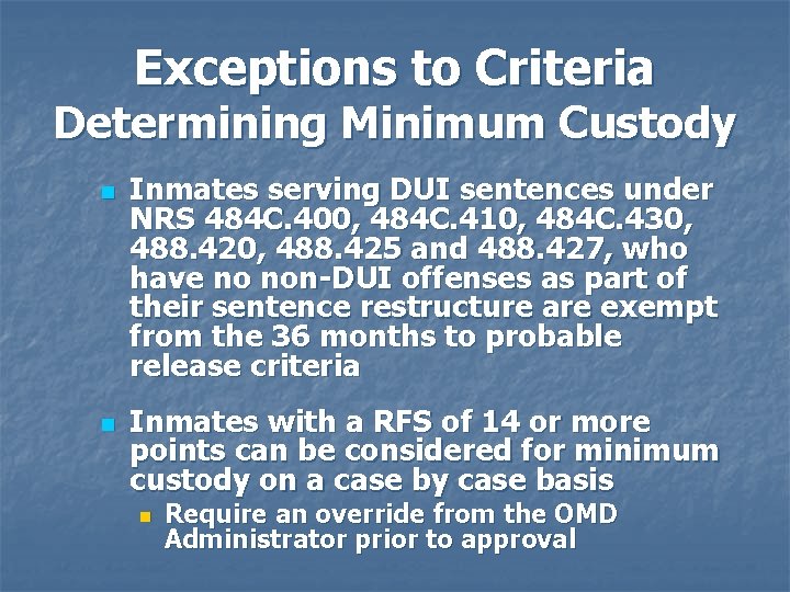 Exceptions to Criteria Determining Minimum Custody n n Inmates serving DUI sentences under NRS