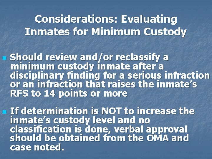 Considerations: Evaluating Inmates for Minimum Custody n n Should review and/or reclassify a minimum