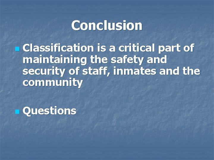 Conclusion n n Classification is a critical part of maintaining the safety and security