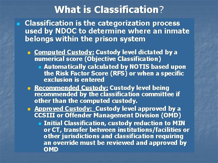 What is Classification? n Classification is the categorization process used by NDOC to determine