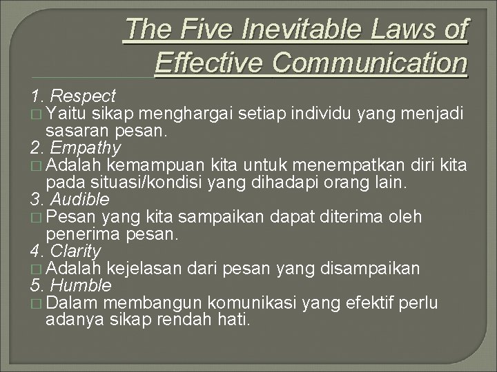 The Five Inevitable Laws of Effective Communication 1. Respect � Yaitu sikap menghargai setiap