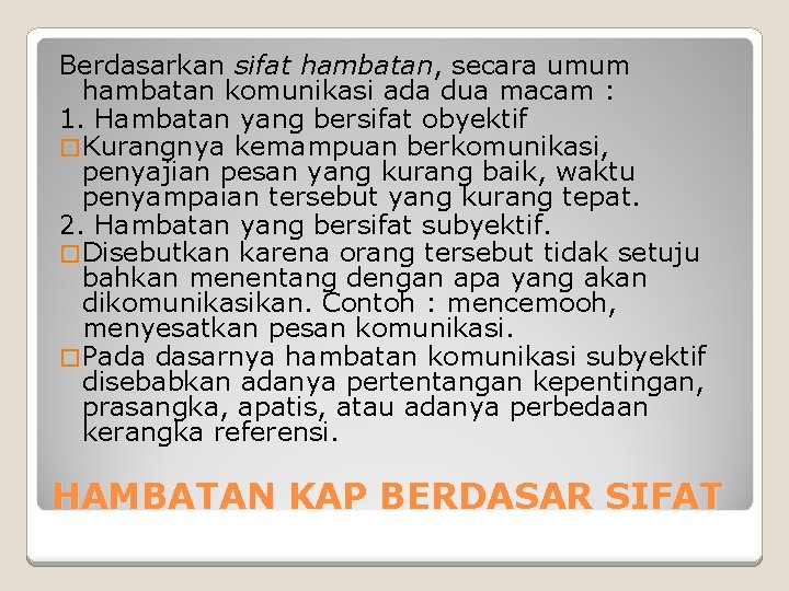 Berdasarkan sifat hambatan, secara umum hambatan komunikasi ada dua macam : 1. Hambatan yang