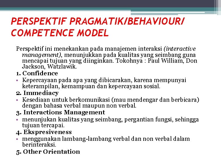 PERSPEKTIF PRAGMATIK/BEHAVIOUR/ COMPETENCE MODEL Perspektif ini menekankan pada manajemen interaksi (interactive management), menunjukkan pada