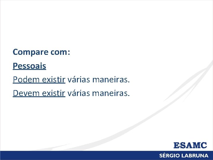 Compare com: Pessoais Podem existir várias maneiras. Devem existir várias maneiras. 