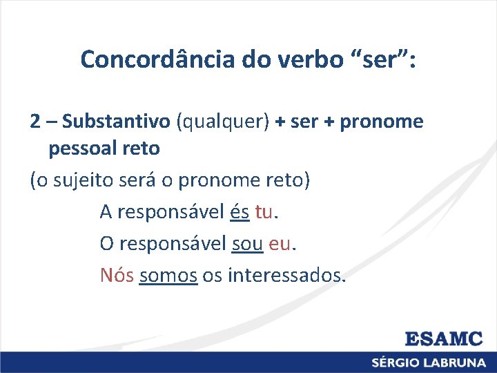 Concordância do verbo “ser”: 2 – Substantivo (qualquer) + ser + pronome pessoal reto