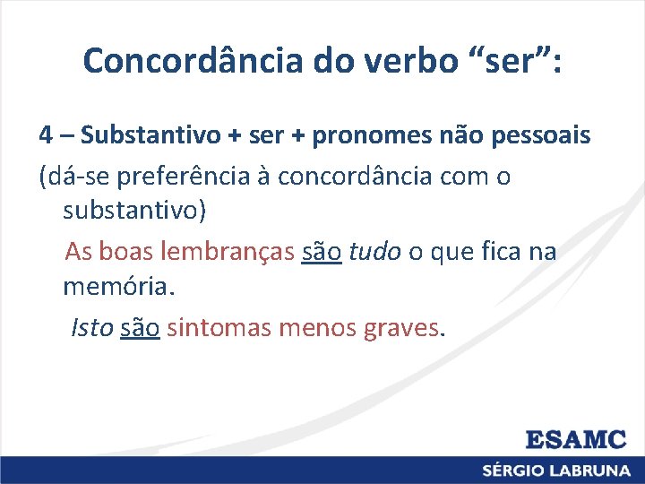 Concordância do verbo “ser”: 4 – Substantivo + ser + pronomes não pessoais (dá-se