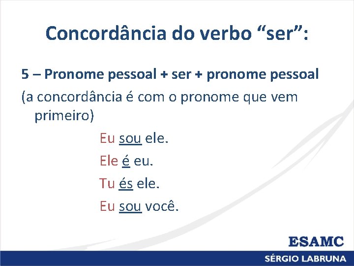 Concordância do verbo “ser”: 5 – Pronome pessoal + ser + pronome pessoal (a Concordância do verbo “ser”: 5 – Pronome pessoal + ser + pronome pessoal (a