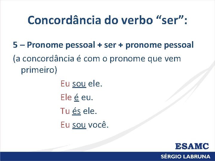 Concordância do verbo “ser”: 5 – Pronome pessoal + ser + pronome pessoal (a