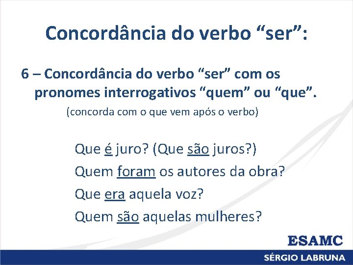 Concordância do verbo “ser”: 6 – Concordância do verbo “ser” com os pronomes interrogativos Concordância do verbo “ser”: 6 – Concordância do verbo “ser” com os pronomes interrogativos