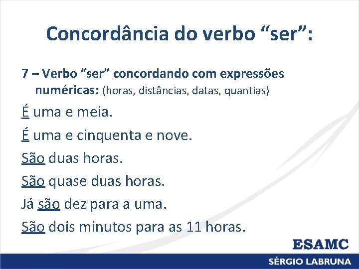 Concordância do verbo “ser”: 7 – Verbo “ser” concordando com expressões numéricas: (horas, distâncias, Concordância do verbo “ser”: 7 – Verbo “ser” concordando com expressões numéricas: (horas, distâncias,