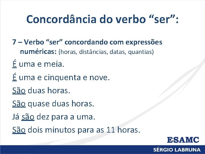 Concordância do verbo “ser”: 7 – Verbo “ser” concordando com expressões numéricas: (horas, distâncias,