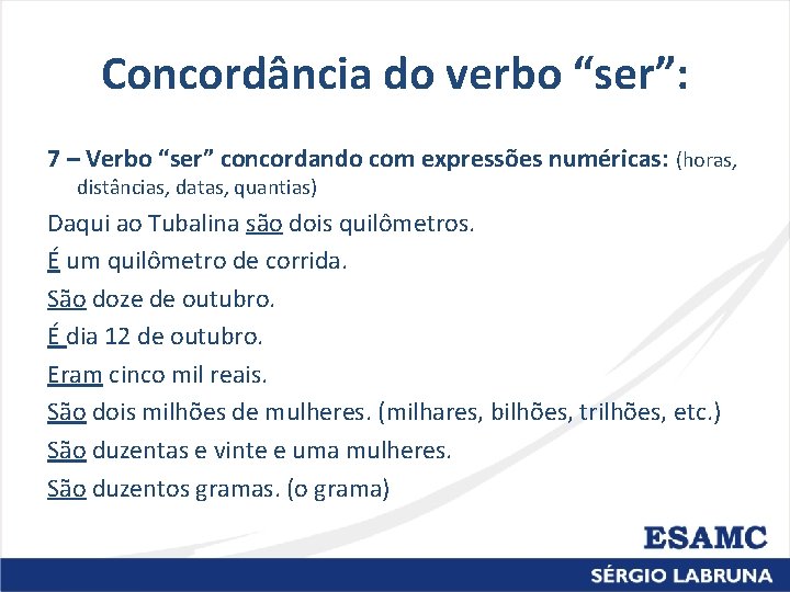 Concordância do verbo “ser”: 7 – Verbo “ser” concordando com expressões numéricas: (horas, distâncias, Concordância do verbo “ser”: 7 – Verbo “ser” concordando com expressões numéricas: (horas, distâncias,