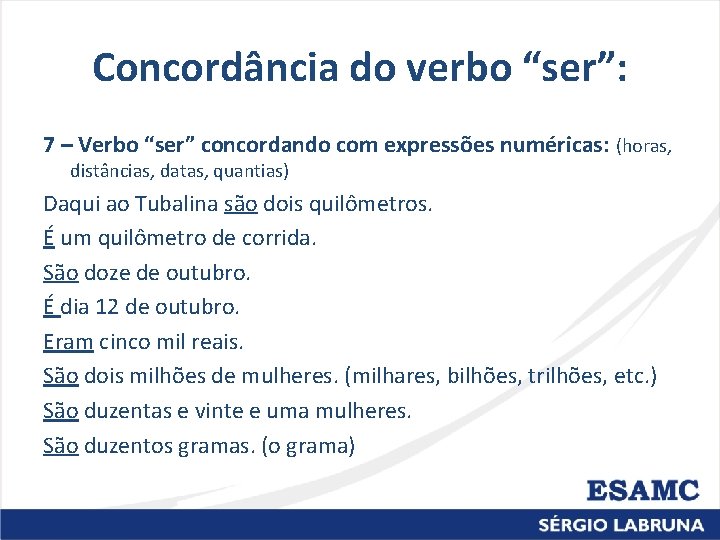 Concordância do verbo “ser”: 7 – Verbo “ser” concordando com expressões numéricas: (horas, distâncias,