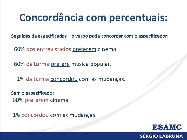 Concordância com percentuais: Seguidas de especificador – o verbo pode concordar com o especificador: Concordância com percentuais: Seguidas de especificador – o verbo pode concordar com o especificador: