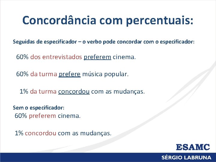 Concordância com percentuais: Seguidas de especificador – o verbo pode concordar com o especificador: