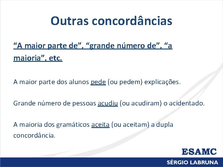 Outras concordâncias “A maior parte de”, “grande número de”, “a maioria”, etc. A maior