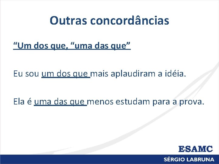 Outras concordâncias “Um dos que, “uma das que” Eu sou um dos que mais