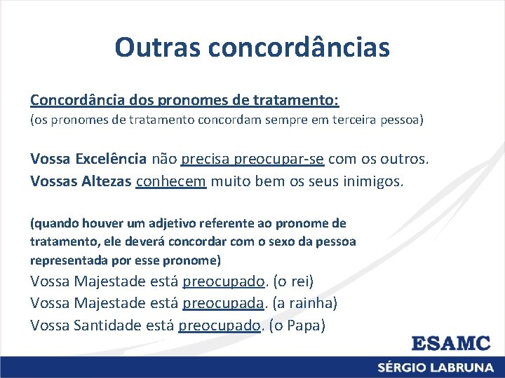 Outras concordâncias Concordância dos pronomes de tratamento: (os pronomes de tratamento concordam sempre em