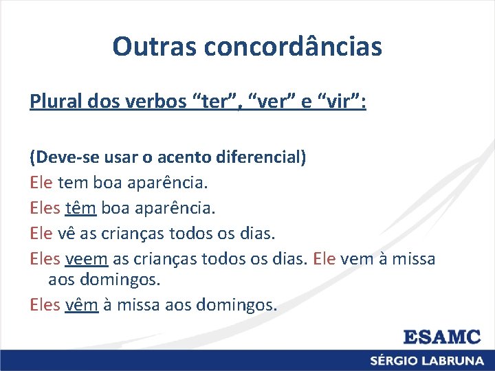 Outras concordâncias Plural dos verbos “ter”, “ver” e “vir”: (Deve-se usar o acento diferencial)