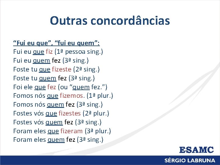 Outras concordâncias “Fui eu que”, “fui eu quem”: Fui eu que fiz (1ª pessoa Outras concordâncias “Fui eu que”, “fui eu quem”: Fui eu que fiz (1ª pessoa