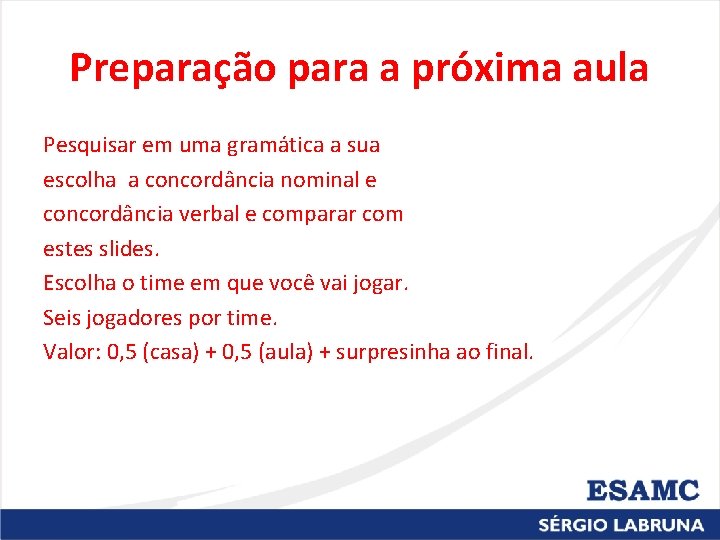 Preparação para a próxima aula Pesquisar em uma gramática a sua escolha a concordância Preparação para a próxima aula Pesquisar em uma gramática a sua escolha a concordância