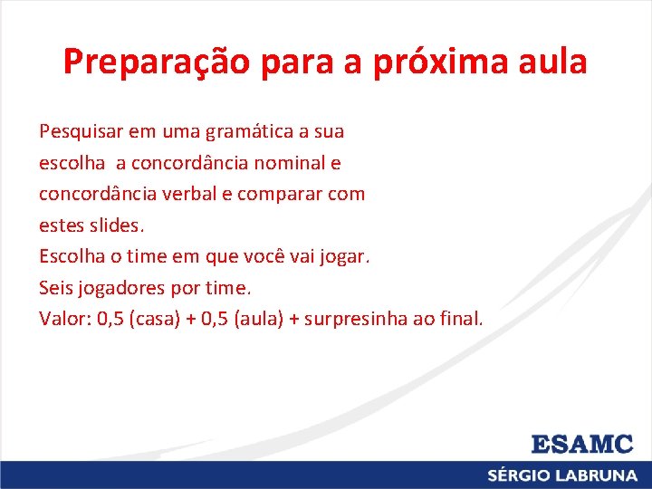 Preparação para a próxima aula Pesquisar em uma gramática a sua escolha a concordância