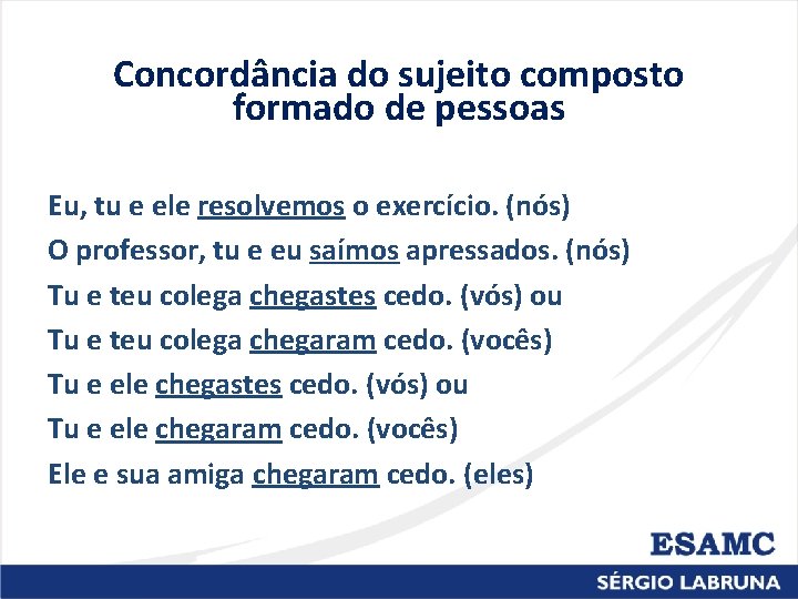 Concordância do sujeito composto formado de pessoas Eu, tu e ele resolvemos o exercício. Concordância do sujeito composto formado de pessoas Eu, tu e ele resolvemos o exercício.