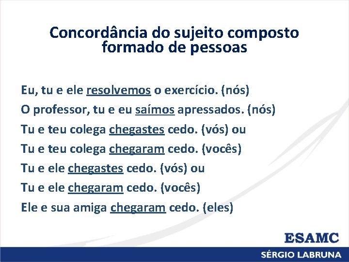 Concordância do sujeito composto formado de pessoas Eu, tu e ele resolvemos o exercício.