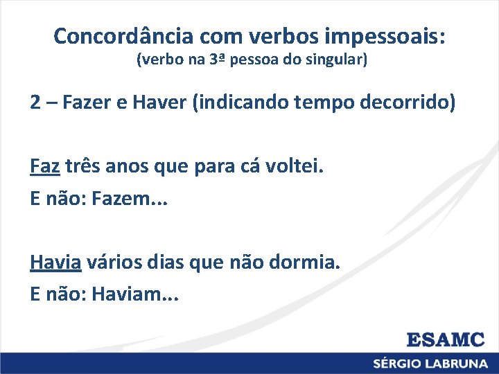 Concordância com verbos impessoais: (verbo na 3ª pessoa do singular) 2 – Fazer e