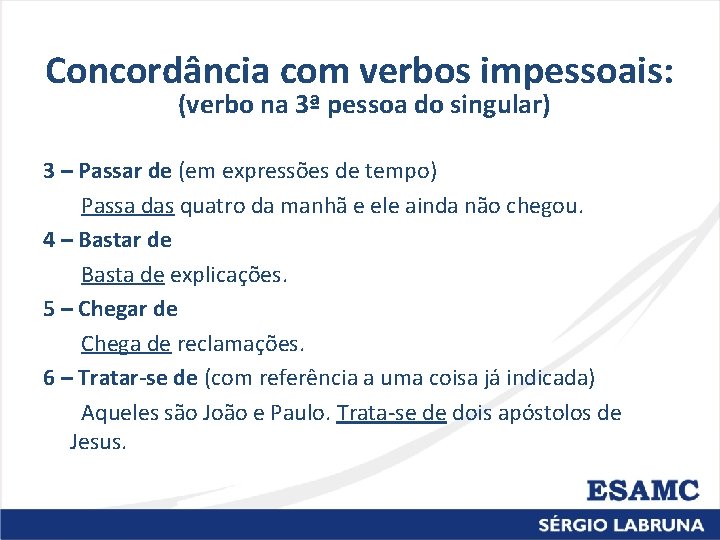 Concordância com verbos impessoais: (verbo na 3ª pessoa do singular) 3 – Passar de